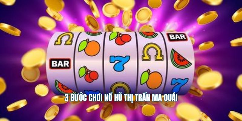 3 bước chơi nổ hũ thị trấn ma quái