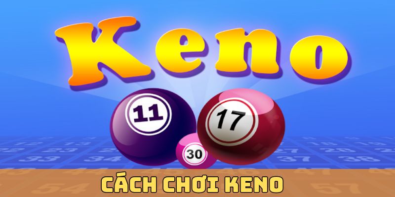 Cách chơi Keno đơn giản