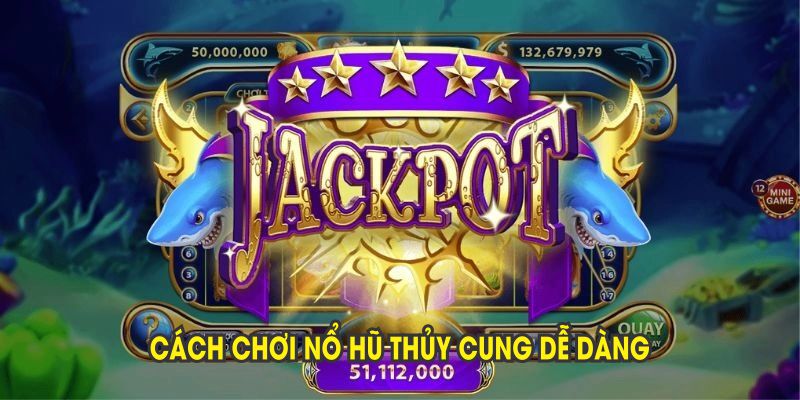 Cách chơi nổ hũ Thủy Cung dễ dàng