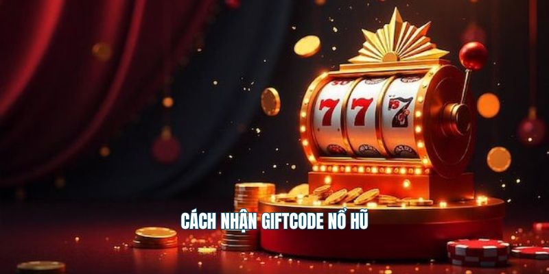 Cách nhận giftcode nổ hũ