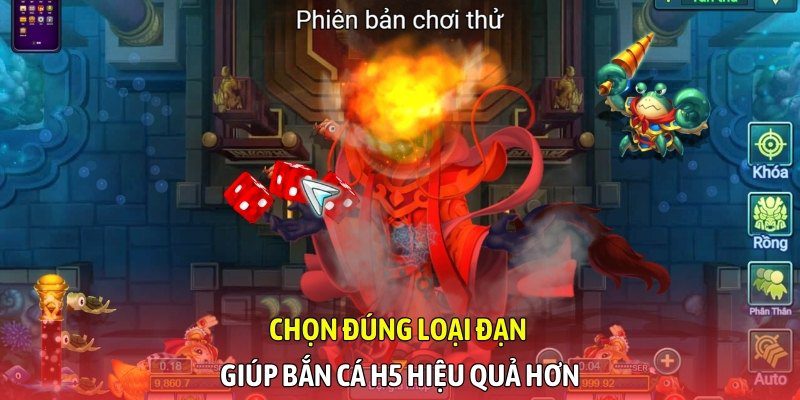 Chọn đúng loại đạn giúp bắn cá H5 hiệu quả hơn