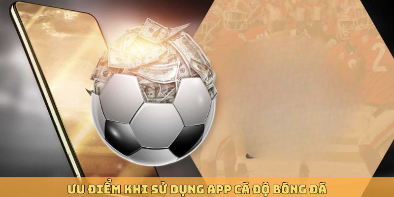 Dùng app bóng đá rất tiện lợi và linh hoạt