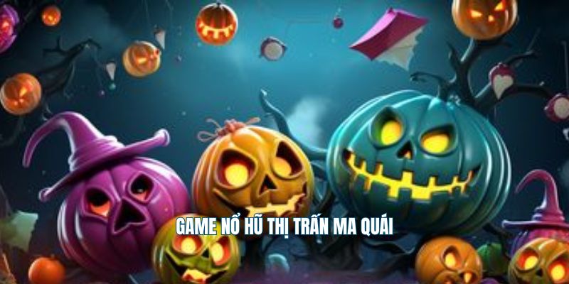 Game nổ hũ thị trấn ma quái