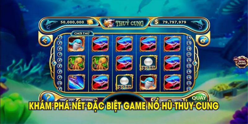 Khám phá nét đặc biệt game nổ hũ Thủy Cung