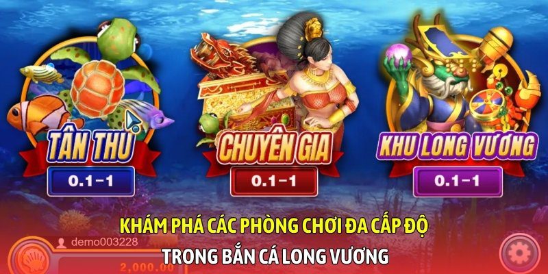 Khám phá các phòng chơi đa cấp độ trong Bắn cá Long Vương