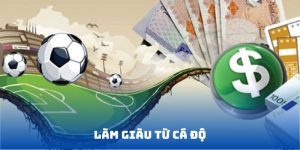 Làm giàu từ cá độ