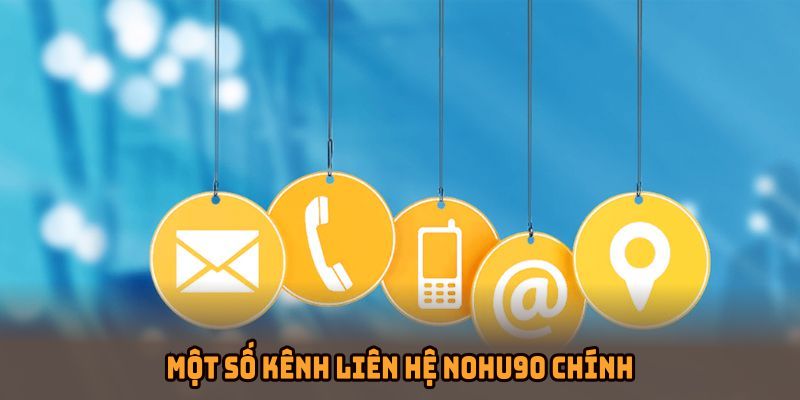 Một số kênh liên hệ NOHU90 chính bạn cần nhớ