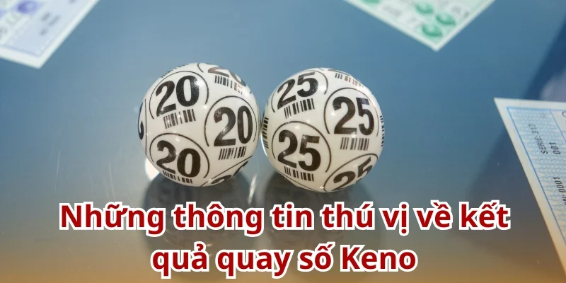 Những thông tin thú vị về kết quả quay số Keno