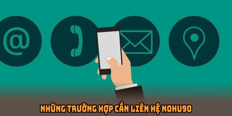 Những trường hợp cần liên hệ NOHU90 ngay