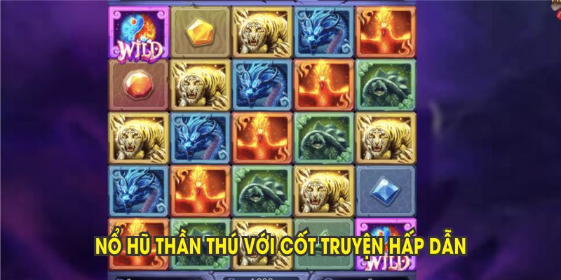 Nổ hũ Thần Thú với cốt truyện hấp dẫn