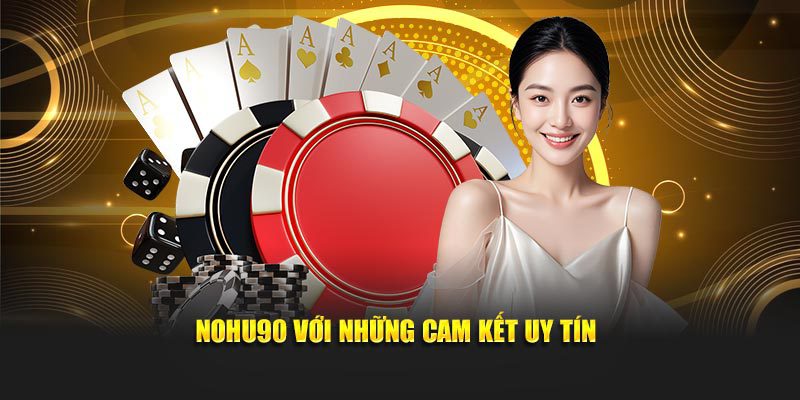 Nohu90 với những cam kết uy tín