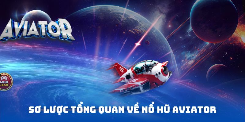 Sơ lược tổng quan về trò chơi Aviator